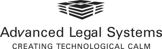 ADVANCED LEGAL SYSTEMS CREATING TECHNOLOGICAL CALM