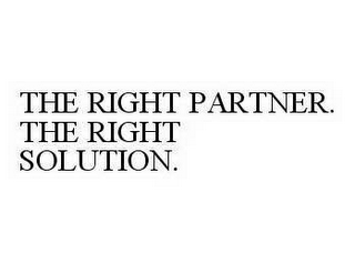 THR RIGHT PARTNER. THE RIGHT SOLUTION.