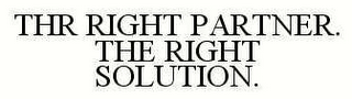 THR RIGHT PARTNER. THE RIGHT SOLUTION.