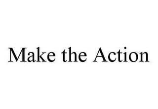 MAKE THE ACTION