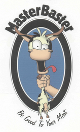 MASTERBASTER BE GOOD TO YOUR MEAT