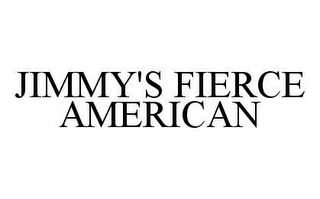 JIMMY'S FIERCE AMERICAN