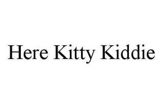 HERE KITTY KIDDIE