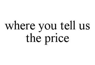 WHERE YOU TELL US THE PRICE