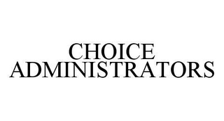 CHOICE ADMINISTRATORS