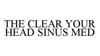 THE CLEAR YOUR HEAD SINUS MED