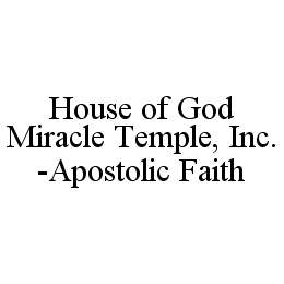 HOUSE OF GOD MIRACLE TEMPLE, INC.-APOSTOLIC FAITH