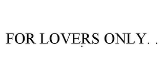 FOR LOVERS ONLY...