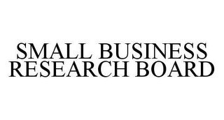 SMALL BUSINESS RESEARCH BOARD