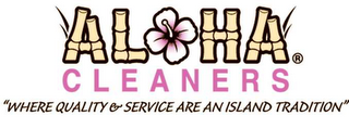 ALOHA CLEANERS "WHERE QUALITY & SERVICE ARE AN ISLAND TRADITION