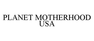 PLANET MOTHERHOOD USA