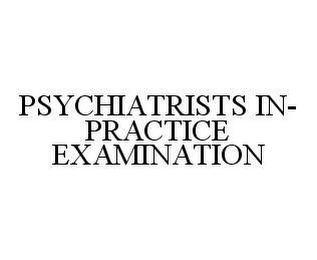 PSYCHIATRISTS IN-PRACTICE EXAMINATION