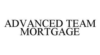 ADVANCED TEAM MORTGAGE