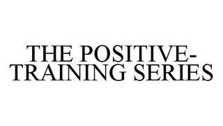 THE POSITIVE-TRAINING SERIES