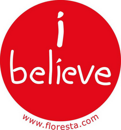 I BELIEVE WWW.FLORESTA.COM