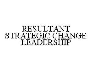 RESULTANT STRATEGIC CHANGE LEADERSHIP