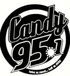 CANDY 95.1 TWICE AS SWEET... HALF AS STICKY