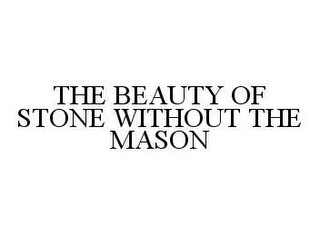 THE BEAUTY OF STONE WITHOUT THE MASON