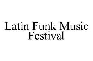 LATIN FUNK MUSIC FESTIVAL