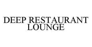DEEP RESTAURANT LOUNGE