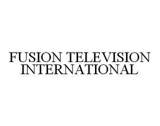 FUSION TELEVISION INTERNATIONAL