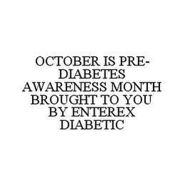 OCTOBER IS PRE-DIABETES AWARENESS MONTH BROUGHT TO YOU BY ENTEREX DIABETIC