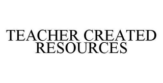 TEACHER CREATED RESOURCES