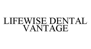 LIFEWISE DENTAL VANTAGE