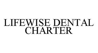 LIFEWISE DENTAL CHARTER