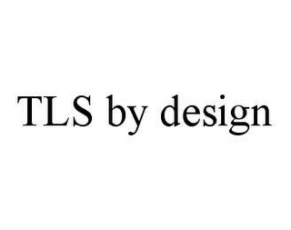 TLS BY DESIGN