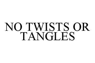 NO TWISTS OR TANGLES