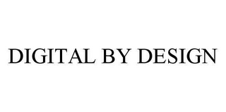 DIGITAL BY DESIGN