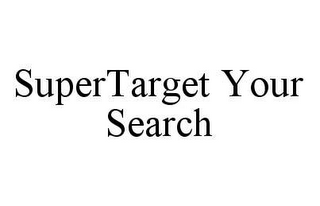 SUPERTARGET YOUR SEARCH