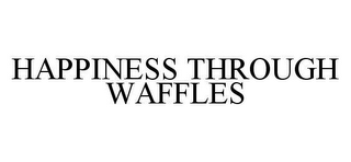 HAPPINESS THROUGH WAFFLES