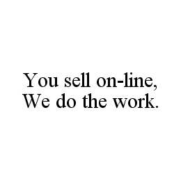 YOU SELL ON-LINE, WE DO THE WORK.