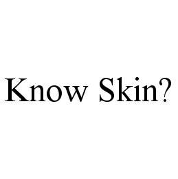 KNOW SKIN?