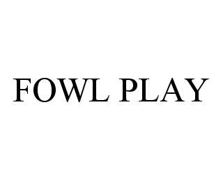 FOWL PLAY