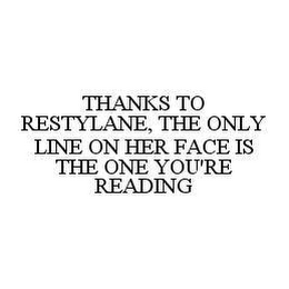 THANKS TO RESTYLANE, THE ONLY LINE ON HER FACE IS THE ONE YOU'RE READING