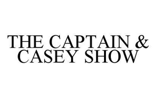 THE CAPTAIN & CASEY SHOW