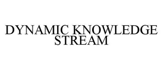 DYNAMIC KNOWLEDGE STREAM