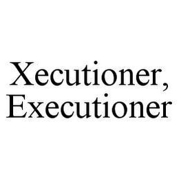 XECUTIONER, EXECUTIONER