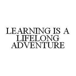 LEARNING IS A LIFELONG ADVENTURE