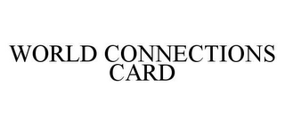 WORLD CONNECTIONS CARD