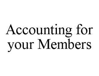 ACCOUNTING FOR YOUR MEMBERS