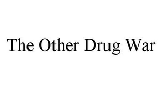 THE OTHER DRUG WAR