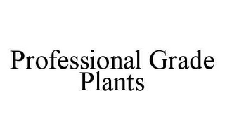 PROFESSIONAL GRADE PLANTS