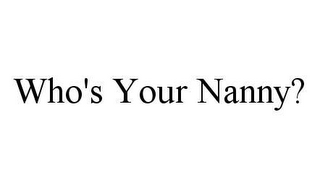 WHO'S YOUR NANNY?