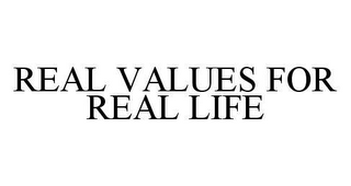 REAL VALUES FOR REAL LIFE