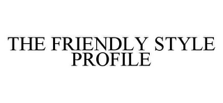 THE FRIENDLY STYLE PROFILE