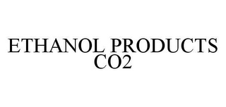 ETHANOL PRODUCTS CO2